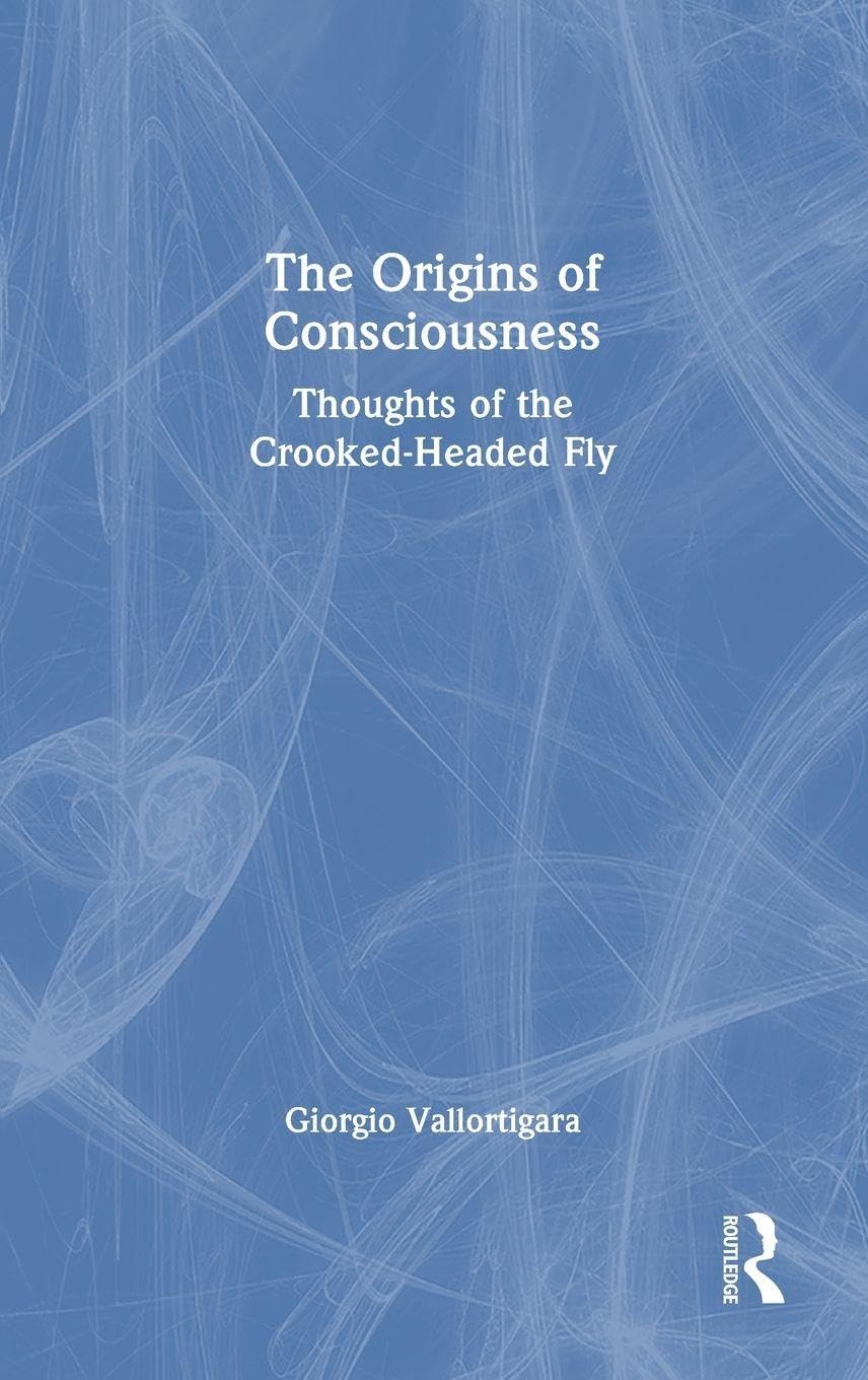 The Origins of Consciousness: Thoughts of the Crooked-Headed Fly