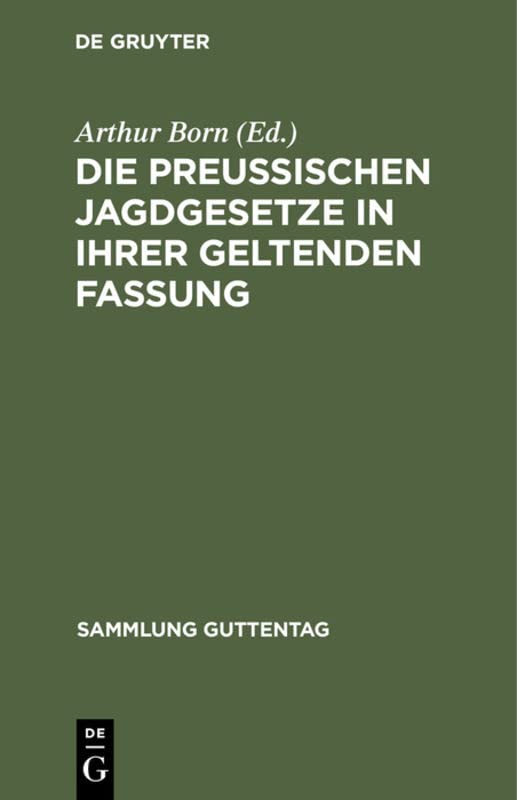 Die preußischen Jagdgesetze in ihrer geltenden Fassung (Sammlung Guttentag, 63, Band 63)