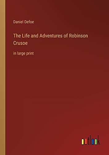 The Life and Adventures of Robinson Crusoe: in large print