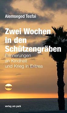 Zwei Wochen in den Schützengräben: Erinnerungen an Kindheit und Krieg in Eritrea (Verlag am Park)