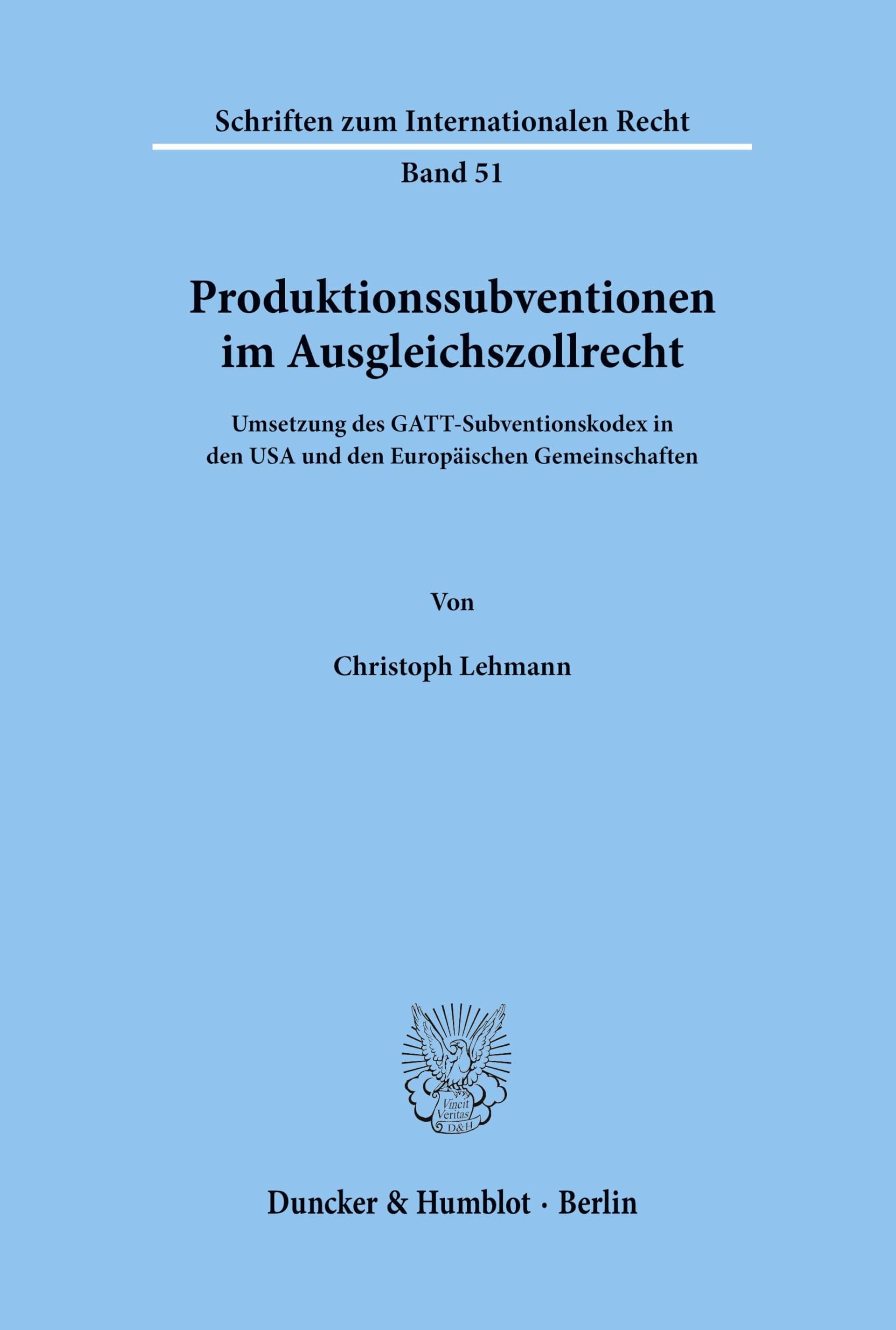 Produktionssubventionen im Ausgleichszollrecht.: Umsetzung des GATT-Subventionskodex in den USA und den Europäischen Gemeinschaften. (Schriften zum Internationalen Recht, Band 51)