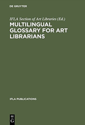 Multilingual Glossary for Art Librarians: English with Indexes in Dutch, French, German, Italian, Spanish and Swedish (IFLA Publications, Band 75)