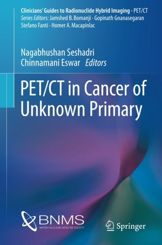 PET/CT in Cancer of Unknown Primary (Clinicians' Guides to Radionuclide Hybrid Imaging)