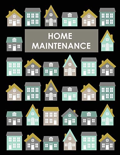 Home Maintenance Log Book: House Repair Checklist Tracker For Scheduling Services and Repairs, Notebook For Home Improvement And Renovation Projects, Homeowner Planner And Organizer