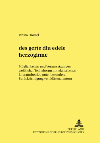 «des gerte diu edele herzoginne»: Möglichkeiten und Voraussetzungen weiblicher Teilhabe am mittelalterlichen Literaturbetrieb unter besonderer ... (Kultur, Wissenschaft, Literatur)