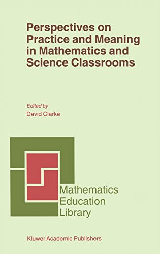 Perspectives on Practice and Meaning in Mathematics and Science Classrooms (Mathematics Education Library, 25, Band 25)