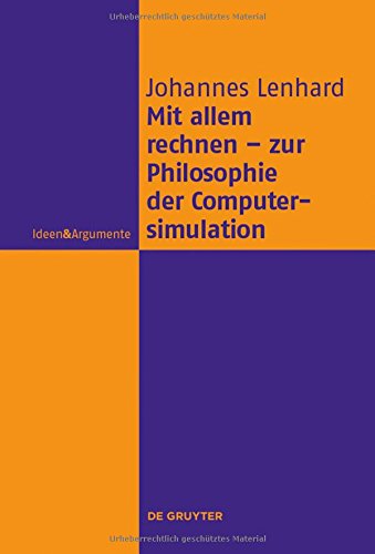 Mit allem rechnen - zur Philosophie der Computersimulation (Ideen & Argumente)