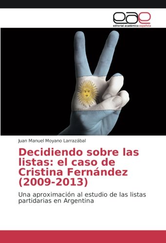 Decidiendo sobre las listas: el caso de Cristina Fernández (2009-2013): Una aproximación al estudio de las listas partidarias en Argentina