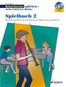 Klarinette spielen - mein schönstes Hobby: Die moderne Schule für Jugendliche und Erwachsene. Spielbuch 2. 1-2 Klarinetten oder Klarinette und Klavier. Spielbuch mit CD.