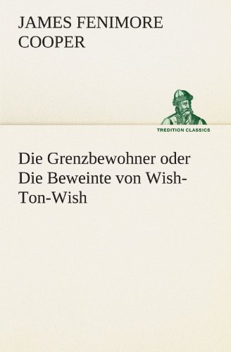 Die Grenzbewohner oder Die Beweinte von Wish-Ton-Wish (TREDITION CLASSICS)