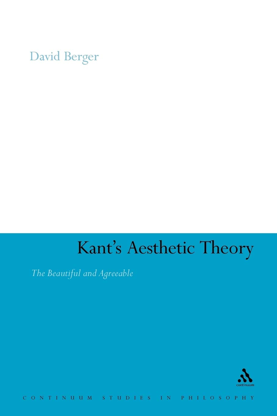 Kant's Aesthetic Theory: The Beautiful and Agreeable (Continuum Studies in Philosophy)