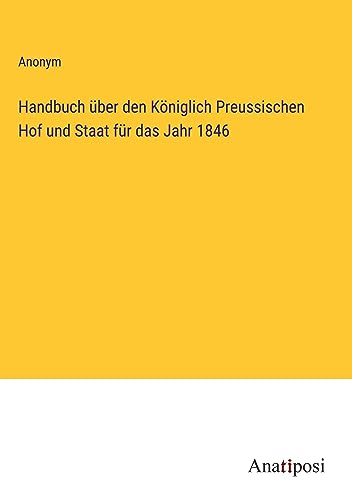 Handbuch über den Königlich Preussischen Hof und Staat für das Jahr 1846
