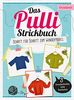 Das Pulli-Strickbuch: Schritt für Schritt zum Wunschmodell - 3 Grundschnitte, viele Varianten