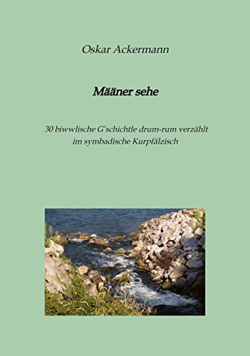 Määner sehe: 30 biwwlische Geschichtle drum-rum verzählt im symbadische Kurpfälzisch