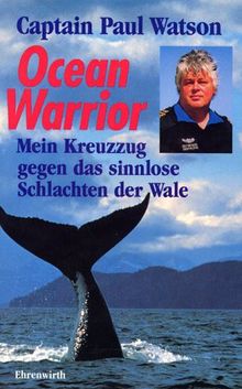 Ocean Warrior. Mein Kreuzzug gegen das sinnlose Schlachten der Wale