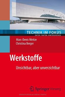 Werkstoffe: Unsichtbar, aber unverzichtbar (Technik im Fokus)