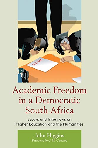 Academic Freedom in a Democratic South Africa: Essays and Interviews on Higher Education and the Humanities