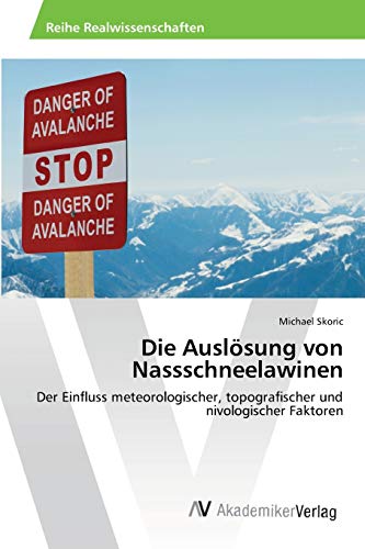 Die Auslösung von Nassschneelawinen: Der Einfluss meteorologischer, topografischer und nivologischer Faktoren