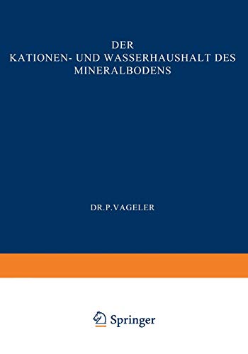 Der Kationen- und Wasserhaushalt des Mineralbodens: Vom Standpunkt der Physikalischen Chemie und Seine Bedeutung für die Land- und Forstwirtschaftliche Praxis
