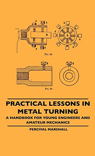 Practical Lessons In Metal Turning - A Handbook For Young Engineers And Amateur Mechanics