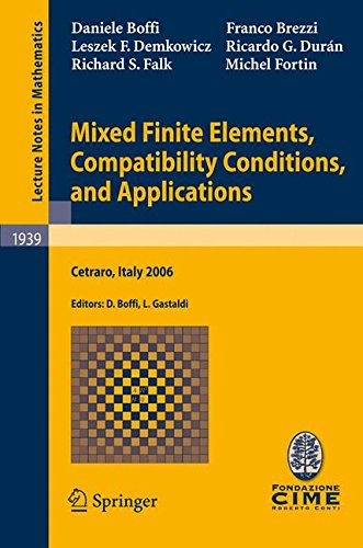 Mixed Finite Elements, Compatibility Conditions, and Applications: Lectures given at the C.I.M.E. Summer School held in Cetraro, Italy, June 26 - July 1, 2006 (Lecture Notes in Mathematics)