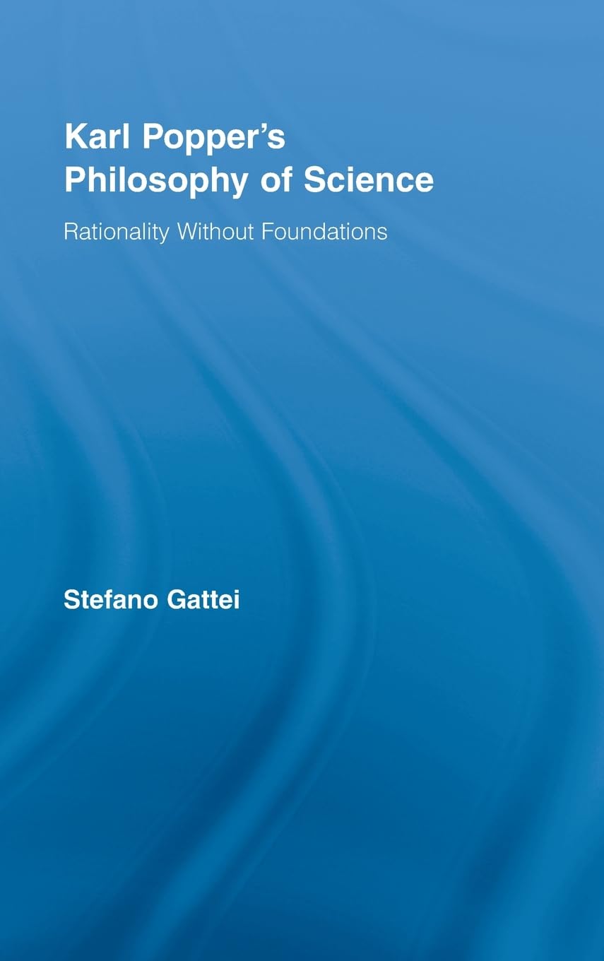 Karl Popper's Philosophy of Science: Rationality without Foundations (Routledge Studies in the Philosophy of Science, Band 5)