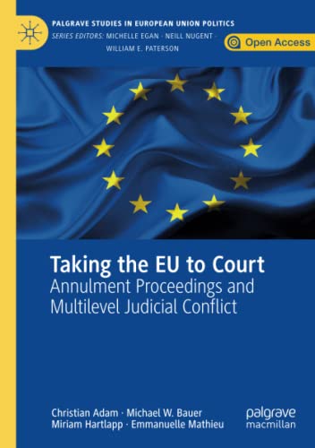 Christian Adam Taking The Eu To Court, Annulment Proceedings And Multilevel Judicial Conflict (Palgrave Studies In European Union Politics)
