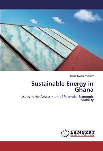 Sustainable Energy in Ghana: Issues in the Assessment of Potential Economic Viability