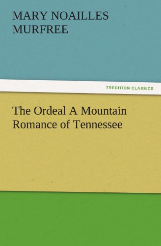The Ordeal A Mountain Romance of Tennessee (TREDITION CLASSICS)