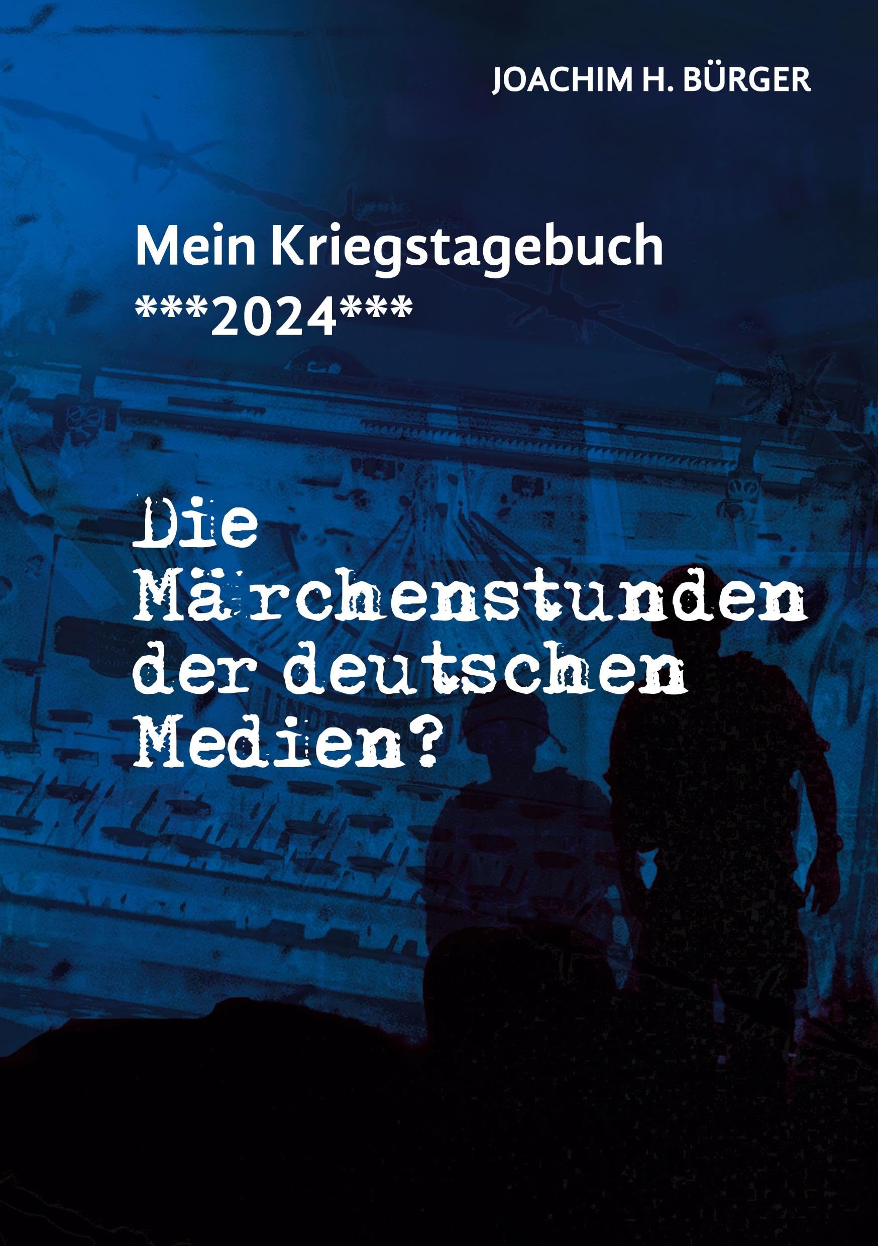Mein Kriegstagebuch ***2024***: Die Märchenstunden der deutschen Medien?