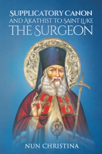 Supplicatory Canon and Akathist to Saint Luke the Surgeon