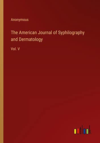 The American Journal of Syphilography and Dermatology: Vol. V