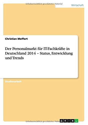 Der Personalmarkt für IT-Fachkräfte in Deutschland 2014 - Status, Entwicklung und Trends