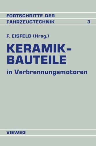Keramik-Bauteile in Verbrennungsmotoren: Reibung Verschleiß Herstellung Bearbeitung (Fortschritte der Fahrzeugtechnik)