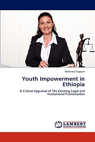 Youth Impowerment in Ethiopia: A Critical Appraisal of The Exisiting Legal and Institutional Frameworkes