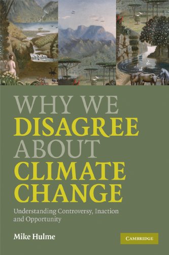 Why We Disagree About Climate Change: Understanding Controversy, Inaction and Opportunity