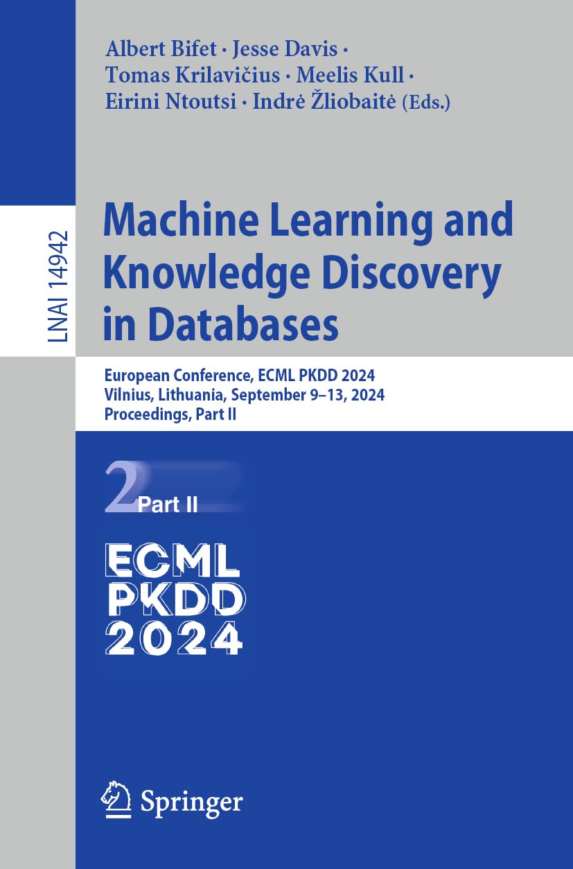 Machine Learning and Knowledge Discovery in Databases. Research Track: European Conference, ECML PKDD 2024, Vilnius, Lithuania, September 9–13, 2024, ... Notes in Artificial Intelligence, Band 14942)