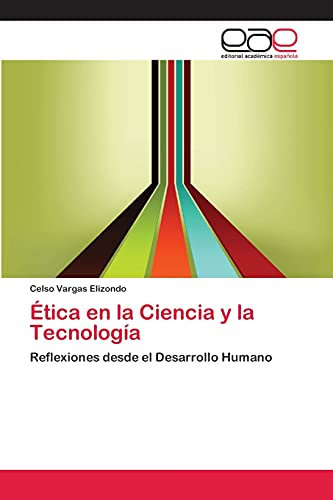 Ética en la Ciencia y la Tecnología: Reflexiones desde el Desarrollo Humano