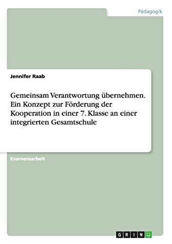Gemeinsam Verantwortung bernehmen. Ein Konzept zur Frderung der Kooperation in einer 7. Klasse an einer integrierten Gesamtschule