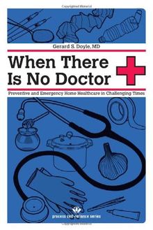 When There Is No Doctor: Preventive and Emergency Home Healthcare in Challenging Times (Process Self-Reliance)