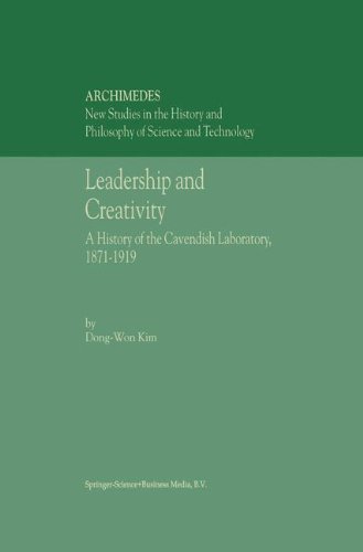 Leadership and Creativity: A History of the Cavendish Laboratory, 1871–1919 (Archimedes, Band 5)