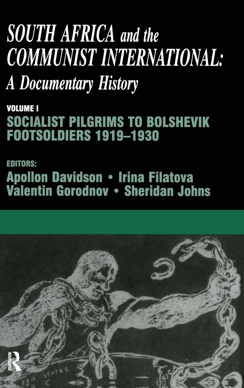 South Africa and the Communist International: Volume 1: Socialist Pilgrims to Bolshevik Footsoldiers, 1919-1930 (South Africa and the Communist International: A Documentary History, Band 1)