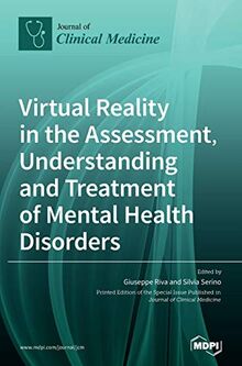 Virtual Reality in the Assessment, Understanding and Treatment of Mental Health Disorders
