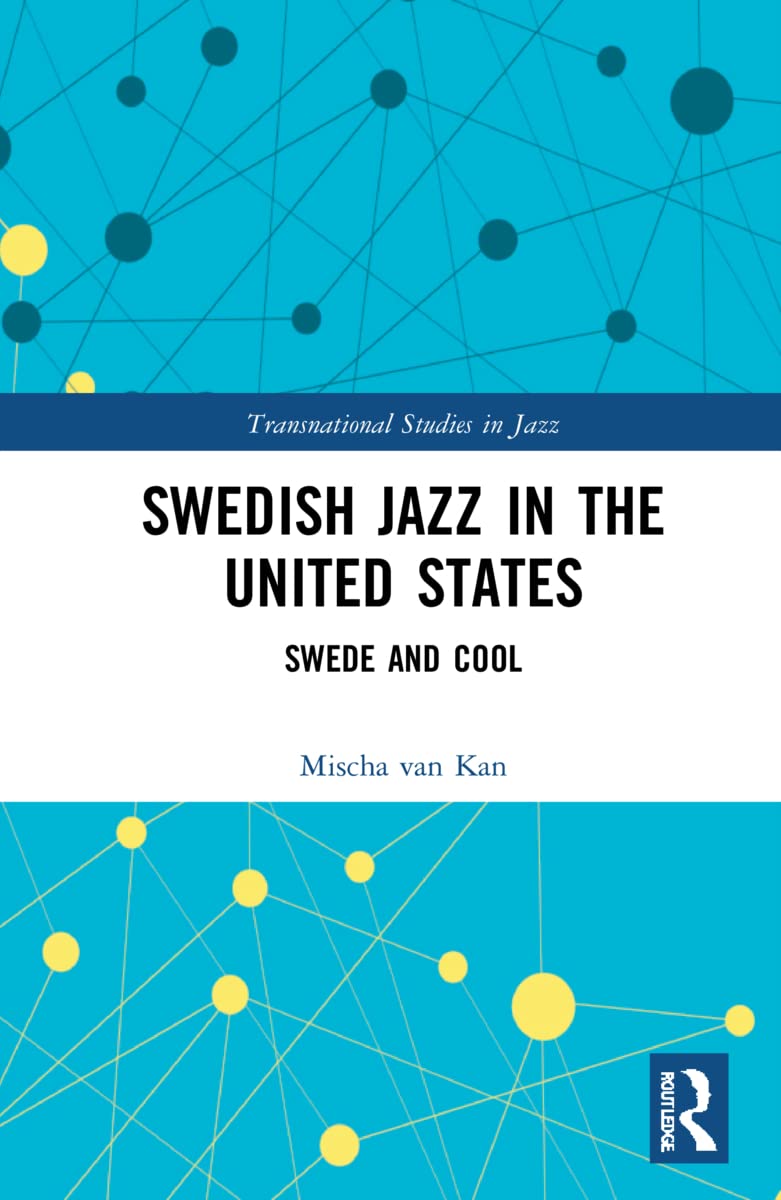 Swedish Jazz in the United States: Swede and Cool (Transnational Studies in Jazz)