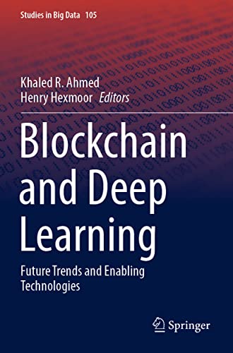 Blockchain and Deep Learning: Future Trends and Enabling Technologies (Studies in Big Data, 105, Band 105)