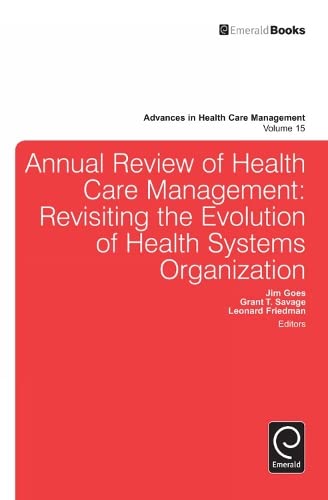 Annual Review of Health Care Management: Revisiting the Evolution of Health Systems Organization (Advances in Health Care Management, 15, Band 15)