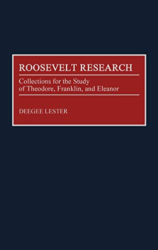 Roosevelt Research: Collections for the Study of Theodore, Franklin, and Eleanor (Bibliographies & Indexes in American History)