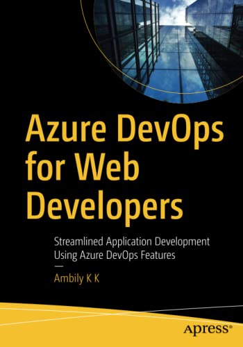 Azure DevOps for Web Developers: Streamlined Application Development Using Azure DevOps Features