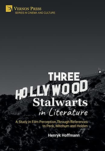 Three Hollywood Stalwarts in Literature: A Study in Film Perception Through References to Peck, Mitchum and Holden (Cinema and Culture)