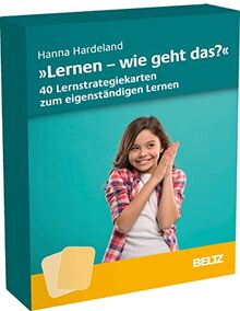 »Lernen, wie geht das?« – 40 Lernstrategiekarten zum eigenständigen Lernen: Mit Download-Materialien. Ab Klasse 5